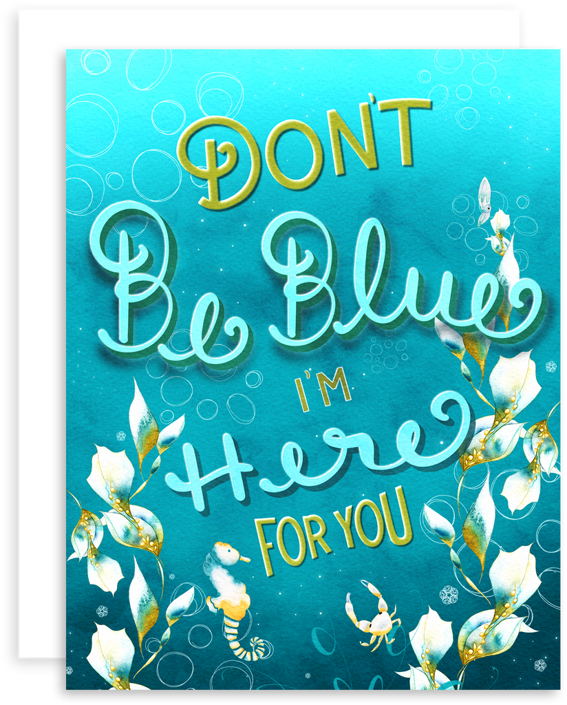 Don't Be Blue, I'm Here For You greeting card